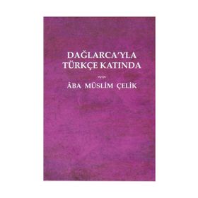 Dağlarca'yla Türkçe Katında - Müslim Çelik
