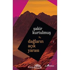 Dağların Açık Yarası - Şakir Kurtulmuş