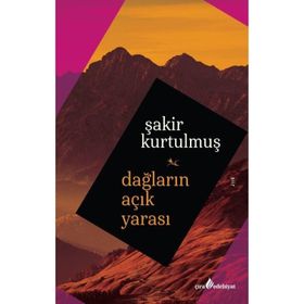 Dağların Açık Yarası - Şakir Kurtulmuş