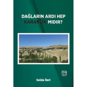 Dağların Ardı Hep Karanlık Mıdır? - Selda İleri