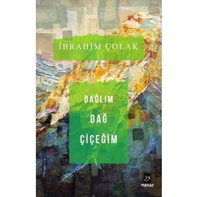 Dağlım Dağ Çiçeğim - İbrahim Çolak