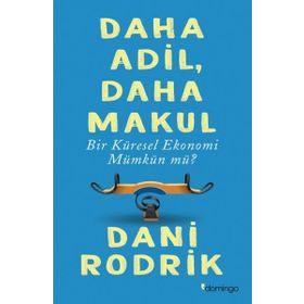 Daha Adil Makul Bir Küresel Ekonomi Mümkün mü? - Dani Rodrik