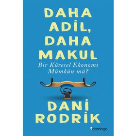 Daha Adil Makul Bir Küresel Ekonomi Mümkün mü? - Dani Rodrik
