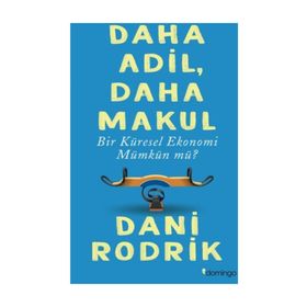 Daha Adil Makul Bir Küresel Ekonomi Mümkün mü? - Dani Rodrik