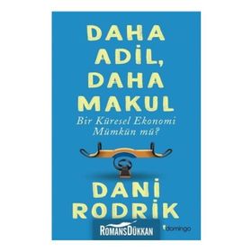 Daha Adil Makul Bir Küresel Ekonomi Mümkün mü? - Dani Rodrik