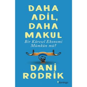 Daha Adil Makul Bir Küresel Ekonomi Mümkün mü? - Dani Rodrik