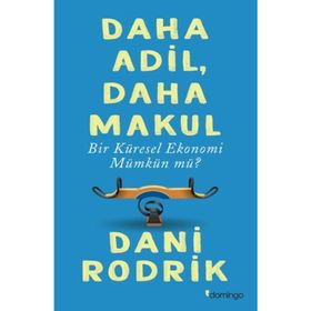 Daha Adil Makul Bir Küresel Ekonomi Mümkün mü? - Dani Rodrik