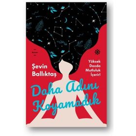 Daha Adını Koyamadık - Şevin Ballıktaş