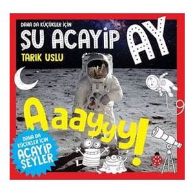Daha da Küçükler İçin Şu Acayip Ay - Daha da Küçükler İçin Acayip Şeyler 6 - Tarık Uslu