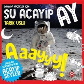 Daha da Küçükler İçin Şu Acayip Ay - Daha da Küçükler İçin Acayip Şeyler 6 - Tarık Uslu