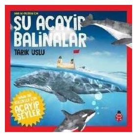 Daha da Küçükler İçin Şu Acayip Balinalar - Daha da Küçükler İçin Acayip Şeyler 4 - Tarık Uslu, Özkan Öze