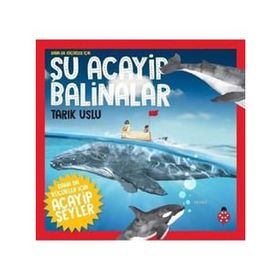 Daha da Küçükler İçin Şu Acayip Balinalar - Daha da Küçükler İçin Acayip Şeyler 4 - Tarık Uslu, Özkan Öze