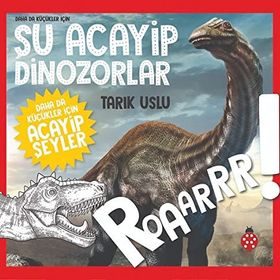 Daha da Küçükler İçin Şu Acayip Dinozorlar - Daha da Küçükler İçin Acayip Şeyler 2 - Tarık Uslu