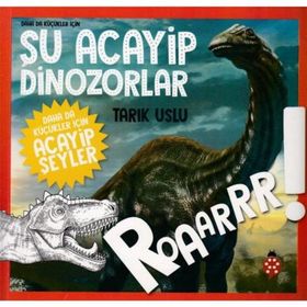 Daha Da Küçükler İçin Şu Acayip Dinozorlar / Tarık Uslu / Uğurböceği Yayınları