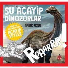 Daha Da Küçükler İçin Şu Acayip Dinozorlar / Tarık Uslu / Uğurböceği Yayınları