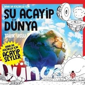 Daha da Küçükler İçin Şu Acayip Dünya - Daha da Küçükler İçin Acayip Şeyler 7 - Tarık Uslu