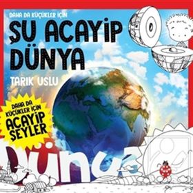 Daha da Küçükler İçin Şu Acayip Dünya - Daha da Küçükler İçin Acayip Şeyler 7 - Tarık Uslu