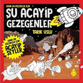 Daha da Küçükler İçin Şu Acayip Gezegenler - Tarık Uslu