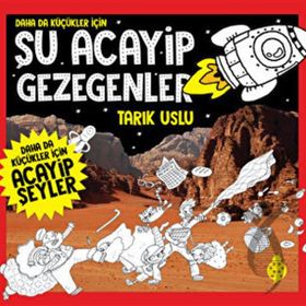 Daha da Küçükler İçin Şu Acayip Gezegenler - Tarık Uslu