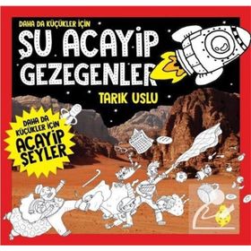 Daha da Küçükler İçin Şu Acayip Gezegenler - Tarık Uslu