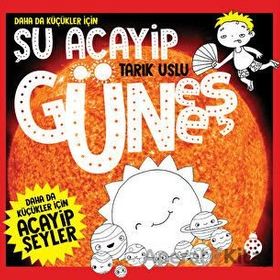 Daha da Küçükler İçin - Şu Acayip Güneş - Tarık Uslu
