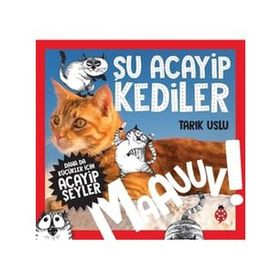 Daha da Küçükler İçin Şu Acayip Kediler - Daha da Küçükler İçin Acayip Şeyler 1 - Tarık Uslu