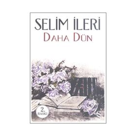 DAHA DÜN - SELIM İLERİ