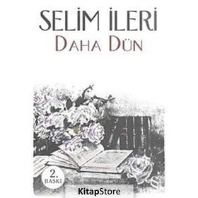 DAHA DÜN - SELIM İLERİ