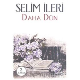 DAHA DÜN - SELIM İLERİ