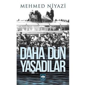 DAHA DÜN YAŞADILAR - MEHMED NIYAZI