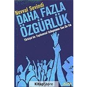 DAHA FAZLA ÖZGÜRLÜK TÜRKİYE`DE TOPLUMSAL UZLAŞMANIN SON ON YILI - NEVVAL SEVINDI