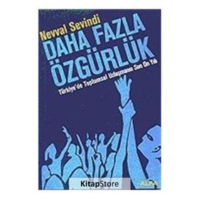 DAHA FAZLA ÖZGÜRLÜK TÜRKİYE`DE TOPLUMSAL UZLAŞMANIN SON ON YILI - NEVVAL SEVINDI