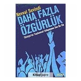 DAHA FAZLA ÖZGÜRLÜK TÜRKİYE`DE TOPLUMSAL UZLAŞMANIN SON ON YILI - NEVVAL SEVINDI
