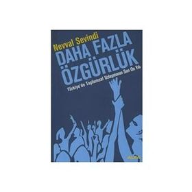 DAHA FAZLA ÖZGÜRLÜK TÜRKİYE`DE TOPLUMSAL UZLAŞMANIN SON ON YILI - NEVVAL SEVINDI