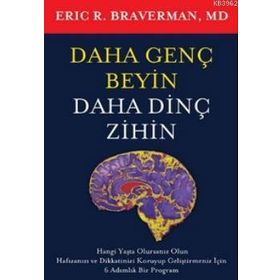 DAHA GENÇ BEYIN DAHA DİNÇ ZIHIN - ERIC R. BRAVERMAN, MD