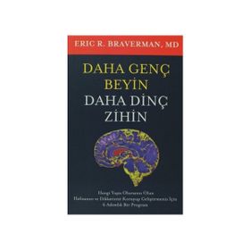 DAHA GENÇ BEYIN DAHA DİNÇ ZIHIN - ERIC R. BRAVERMAN, MD