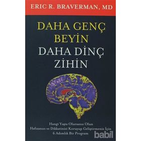 DAHA GENÇ BEYIN DAHA DİNÇ ZIHIN - ERIC R. BRAVERMAN, MD