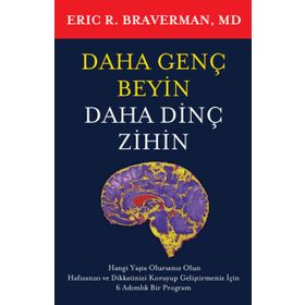 DAHA GENÇ BEYIN DAHA DİNÇ ZIHIN - ERIC R. BRAVERMAN, MD