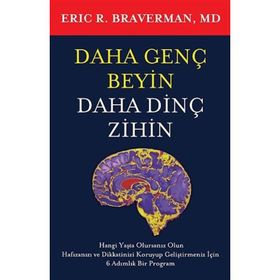 DAHA GENÇ BEYIN DAHA DİNÇ ZIHIN - ERIC R. BRAVERMAN, MD