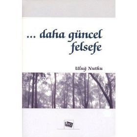 Daha Güncel Felsefe - Uluğ Nutku
