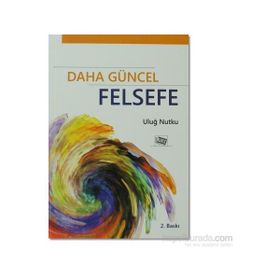 Daha Güncel Felsefe - Uluğ Nutku