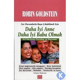 DAHA İYİ ANNE DAHA İYİ BABA OLMAK 6-9 YAŞ ÇOCUKLAR VE SORUNLARI - ROBIN GOLDSTEIN