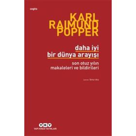 DAHA İYİ BIR DÜNYA ARAYIŞI SON OTUZ YILIN MAKALELERI VE BILDIRILERI - KARL RAIMUND POPPER