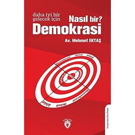 Daha İyi Bir Gelecek İçin Nasıl Bir Demokrasi - Mehmet Ektaş