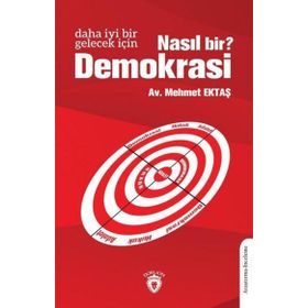 Daha İyi Bir Gelecek İçin Nasıl Bir Demokrasi - Mehmet Ektaş