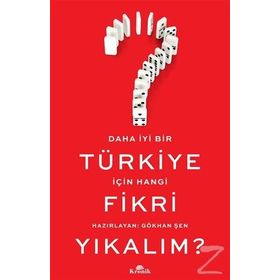 Daha İyi Bir Türkiye İçin Hangi Fikri Yıkalım? - Gökhan Şen
