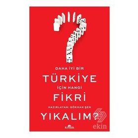 Daha İyi Bir Türkiye İçin Hangi Fikri Yıkalım? - Gökhan Şen