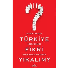 Daha İyi Bir Türkiye İçin Hangi Fikri Yıkalım? - Gökhan Şenyurt