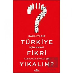 Daha İyi Bir Türkiye İçin Hangi Fikri Yıkalım? - Gökhan Şenyurt