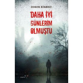 Daha İyi Günlerim Olmuştu - Doruk Kirezci